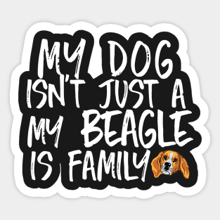 My dog isn't just a beagle My beagle is family Sticker